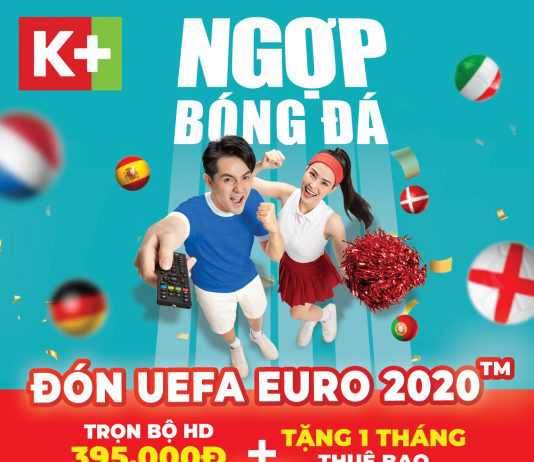 Truyền hình K+ ưu đãi giá sốc đón UEFA EURO 2020™ mang đến một mùa hè “ngợp bóng đá”