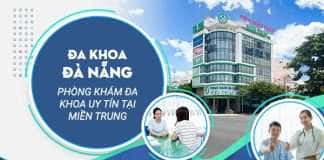 Phòng Khám Đa Khoa Đà Nẵng chữa bệnh hiệu quả cho mọi nhà