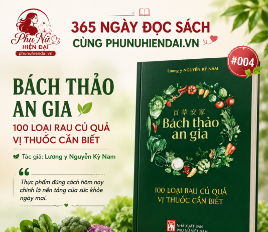 365 NGÀY ĐỌC SÁCH CÙNG CLB PHUNUHIENDAI.VN 004: Bách Thảo An Gia – 100 Loại Rau Củ Quả Vị Thuốc Cần Biết