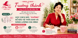SERIES 21 NGÀY TRƯỞNG THÀNH CÙNG CLB PHỤ NỮ HIỆN ĐẠI – NGÀY 8: HỌC CÁCH NÓI “KHÔNG” ĐỂ BẢO VỆ THỜI GIAN VÀ NĂNG LƯỢNG CỦA MÌNH