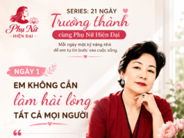 SERIES “21 NGÀY TRƯỞNG THÀNH CÙNG CLB PHỤ NỮ HIỆN ĐẠI” – NGÀY 1: EM KHÔNG CẦN LÀM HÀI LÒNG TẤT CẢ MỌI NGƯỜI