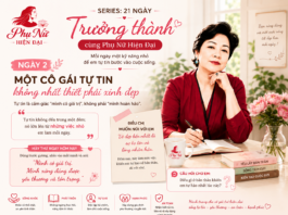 SERIES 21 NGÀY TRƯỞNG THÀNH CÙNG CLB PHỤ NỮ HIỆN ĐẠI – NGÀY 2: MỘT CÔ GÁI TỰ TIN KHÔNG NHẤT THIẾT PHẢI XINH ĐẸP