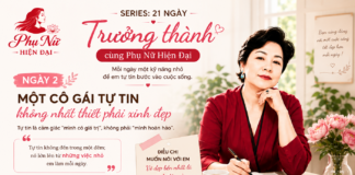 SERIES 21 NGÀY TRƯỞNG THÀNH CÙNG CLB PHỤ NỮ HIỆN ĐẠI:NGÀY 2: MỘT CÔ GÁI TỰ TIN KHÔNG NHẤT THIẾT PHẢI XINH ĐẸP
